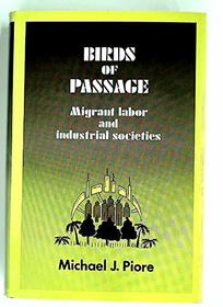 Birds of Passage: Migrant Labor and Industrial Societies