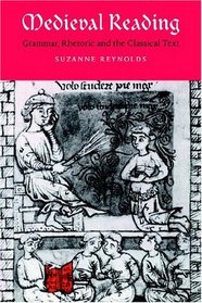 Medieval Reading : Grammar, Rhetoric and the Classical Text (Cambridge Studies in Medieval Literature)
