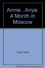 Annie...Anya: A Month in Moscow