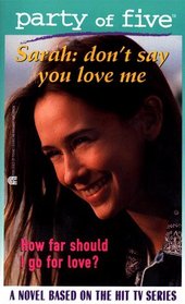DON'T SAY YOU LOVE ME: SARAH: PARTY OF FIVE #5
