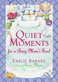 Quiet Moments for a Busy Mom's Soul (Barnes, Emilie)