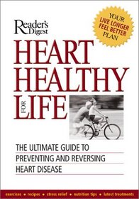 Heart Healthy for Life: The Ultimate Guide to Preventing and Reversing Heart Disease