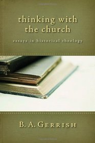 Thinking with the Church: Essays in Historical Theology