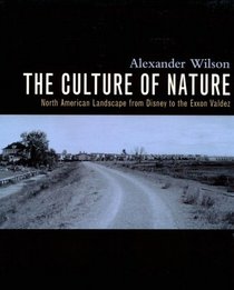 The Culture of Nature: North American Landscape from Disney to the Exxon Valdez: North American Landscape from Disney to the Exxon Valdez
