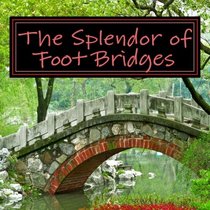 The Splendor of Footbridges: A Picture Book for Seniors, Adults with Alzheimer's and Others (Picture Books for Seniors, Alzheimer's Patients, Adults ... Others; Level 1: A 'No Text' Book) (Volume 3)