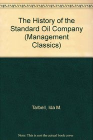 The History of the Standard Oil Company (Management Classics)