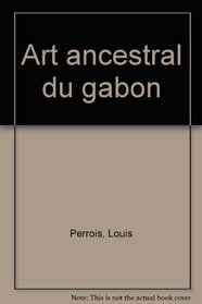 Art ancestral du Gabon (French Edition)