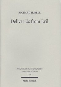 Deliver Us from Evil: Interpreting the Redemption from the Power of Satan in New Testament Theology (Wissenschaftliche Untersuchungen Zum Neuen Testmant)