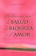 Meditaciones para la salud, la riqueza y el amor (Coleccion Psicologia) (Spanish Edition)