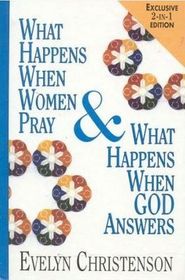 What Happens When Women Pray & What Happens When God Answers