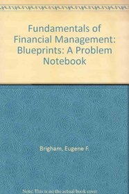 Fundamentals of Financial Management: Blueprints: A Problem Notebook