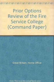 Prior Options Review of the Fire Service College (Command Paper)