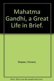 Mahatma Gandhi, a Great Life in Brief.