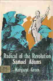 Radical of the Revolution: Samuel Adams.