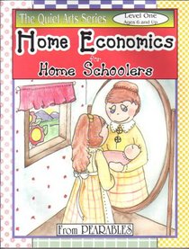 HOME ECONOMICS FOR HOME SCHOOLERS LEVEL ONE (THE QUIET ARTS SERIES)