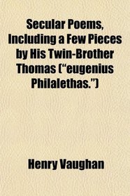 Secular Poems, Including a Few Pieces by His Twin-Brother Thomas (