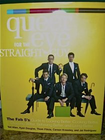 Queer Eye for the Straight Guy: The Fab 5s Guide to Looking Better, Cooking Better, Dressing Better, Behaving Better, and Living Better