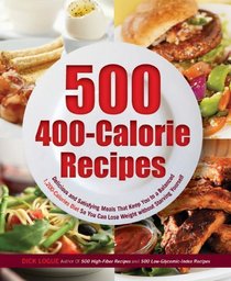 500 400-Calorie Recipes: Delicious and Satisfying Meals That Keep You to a Balanced 1200-Calorie Diet So You Can Lose Weight without Starving Yourself