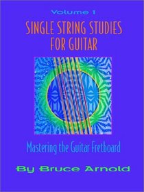 Single String Studies for Guitar Volume One (Single String Studies)