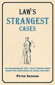 Crime's Strangest Cases: Extraordinary But True Stories from Over Five Centuries of Legal History (Strangest series)