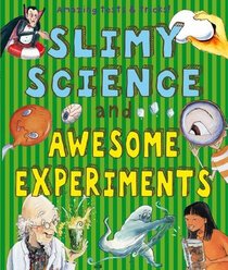 Slimy Science and Awesome Experiments (Gruesome Series)