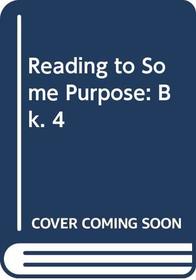 Reading to Some Purpose: Bk. 4