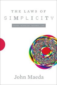 The Laws of Simplicity (Simplicity: Design, Technology, Business, Life)