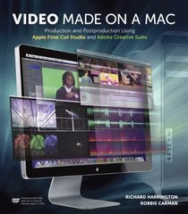 Video Made on a Mac: Production and Postproduction Using Apple Final Cut Studio and Adobe Creative Suite