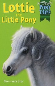 Lottie the Little Pony (Jenny Dale's Pony Tales)