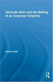 Gertrude Stein and the Making of an American Celebrity (Studies in Major Literary Authors)