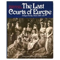 Last Courts of Europe: Royal Family Album, 1860-1914