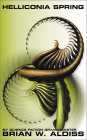 Helliconia Spring : The First Book in the Helliconia Trilogy (Helliconia Trilogy, Book 1)