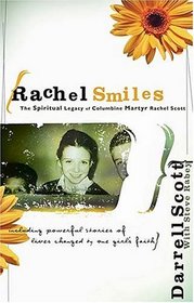 Rachel Smiles : The Spiritual Legacy of Columbine Martyr Rachel Scott
