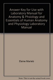 Answer Key for Use with Laboratory Manual for Anatomy & Phsiology and Essentials of Human Anatomy and Physiology Laboratory Manual