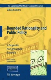 Bounded Rationality and Public Policy: A Perspective from Behavioural Economics (The Economics of Non-Market Goods and Resources)