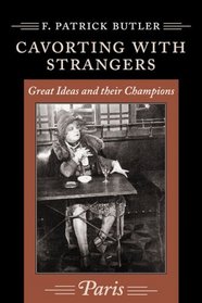 Cavorting With Strangers: Great Ideas and Their Companions, Paris