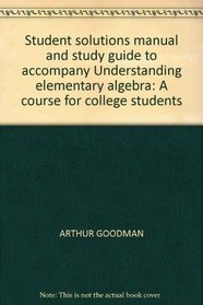 Student solutions manual and study guide to accompany Understanding elementary algebra: A course for college students