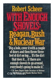 With Enough Shovels: Reagan, Bush, and Nuclear War