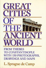 Great Cities of the Ancient World: From Thebes to Constantinople With 150 Photographs, Drawings and Maps