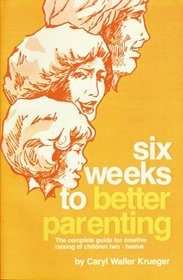 Six Weeks to Better Parenting the Comple