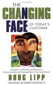 The Changing Face of Today's Customer: Strategies for Attracting and Retaining a Diverse Customer and Employee Base In Your Local Market