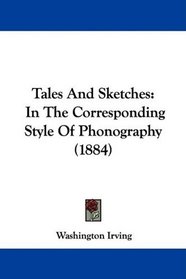 Tales And Sketches: In The Corresponding Style Of Phonography (1884)