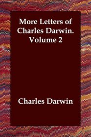 More Letters of Charles Darwin.   Volume 2