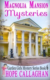 Magnolia Mansion Mysteries (The Garden Girls) (Volume 6)