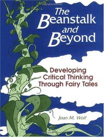 The Beanstalk and Beyond : Developing Critical Thinking Through Fairy Tales
