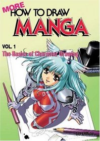 More How To Draw Manga Volume 1: The Basics Of Character Drawing (Manga Technique)