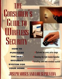 The Consumer's Guide to Wireless Security: How to Purchase the Best Security System for Your Home