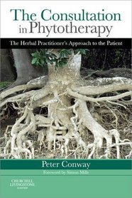 The Consultation in Phytotherapy: The Herbal Practitioner's Approach to the Patient