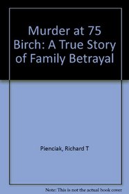 Murder at 75 Birch: A True Story of Family Betrayal