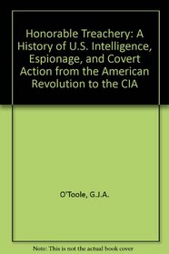 Honorable Treachery: A History of Us Intelligence, Espionage, and Covert Action from the American Revolution to the CIA